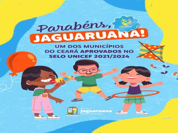 Jaguaruana é agraciada com o Selo Unicef 2021-2024!